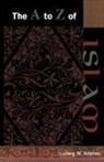 Ludwig W. Adamec - The A to Z of Islam