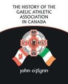 John O'Flynn, John O''flynn - History of the Gaelic Athletic Association in Canada