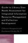 Dora Biblarz, Stephen Bosch, Chris Sugnet - Guide to Library User Needs Assessment for Integrated Information Resource
