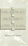 Douglas W. Geyer - Fear, Anomaly, and Uncertainty in the Gospel of Mark