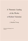 Bradford J. Young - A Thematic Catalog of the Works of Robert Valentine