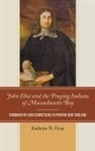 Kathryn N. Gray - John Eliot and the Praying Indians of Massachusetts Bay
