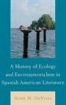 Scott M. DeVries - History of Ecology and Environmentalism in Spanish American Literature