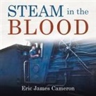 Eric James Cameron - Steam in the Blood