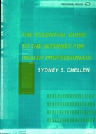 Sydney S. Chellan, Sydney S. Chellen, Sydney. S. Chellen - The Essential Guide to the Internet for Health Professionals