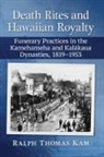 Ralph Thomas Kam - Death Rites and Hawaiian Royalty