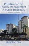 Hong Poh Fan - Privatization of Facility Management in Public Hospitals