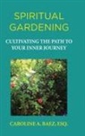 Esq. Caroline A. Baez - SPIRITUAL GARDENING