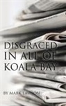 Mark Lawson - DISGRACED IN ALL OF KOALA BAY