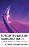 Alexandra Gonzenbach Perkins - Representing Queer and Transgender Identity