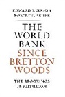 Robert E. Asher, Asher Robert E., Edward S. Mason, Mason Edward S. - The World Bank since Bretton Woods
