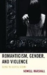 Nowell Marshall - Romanticism, Gender, and Violence