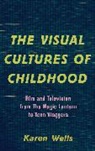 Karen Wells Karen Wells - The Visual Cultures of Childhood