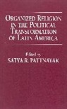 Satya R. Pattnayak, Pattnayak Satya R. - Organized Religion in the Political Transformation of Latin America