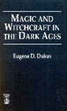 Eugene D. Dukes, Dukes Eugene D. - Magic and Witchcraft in the Dark Ages