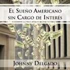 Johnny Delgado - El Sueño Americano sin cargo de interés