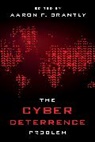 Aaron F. Brantly - The Cyber Deterrence Problem