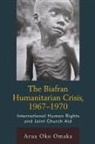 Arua Oko Omaka - The Biafran Humanitarian Crisis, 1967-1970