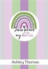 Ashley Thomas - Jesus Knows My Battles - 31 Day Anxiety Challenge