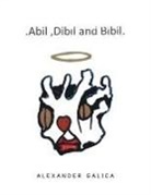 Alexander Galica - Abil, Dibil and Bibil