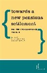 Tim Gosling, Gosling Tim, Gregg McClymont, McClymont Gregg, Andy Tarrant, Tarrant Andy - Towards a New Pensions Settlement