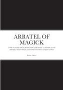 Robert Turner - ARBATEL OF MAGICK A book on wizardry and the spiritual wisdom of the ancients : a celebration of occult philosophy, celestial cabalistic, and ceremonial invocations of magical occultism