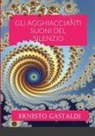 Ernesto Gastaldi - GLI AGGHIACCIANTI SUONI DEL SILENZIO
