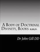 John Gill, David Clarke - A Body Of Doctrinal Divinity, Books II,III and IV