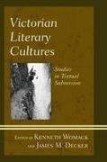 James M. Decker, Kenneth Womack - Victorian Literary Cultures Studies in Textual Subversion