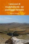 Michele Motta - I processi di modellamento del paesaggio terrestre