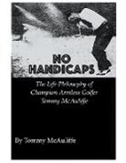 Tom McAuliffe - No Handicaps - The Life Philosophy of Champion Armless Golfer Tommy McAuliffe