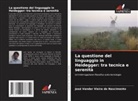 José Vander Vieira do Nascimento - La questione del linguaggio in Heidegger: tra tecnica e serenità