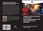 Mohammed Jabbar Alobaidi, Ibrahim Inanc - FABRICATION DE PIÈCES DE MOTEUR AUTOLUBRIFIANTES PAR NANOCOMPOSITE HYBRIDE