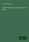 Edouard Laboulaye - Le parti libéral, son programme et son avenir
