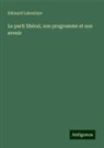 Edouard Laboulaye - Le parti libéral, son programme et son avenir