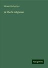 Edouard Laboulaye - La liberté religieuse