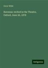 Oscar Wilde - Ravenna: recited in the Theatre, Oxford, June 26, 1878