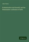 John Forbes - Predestination and freewill, and the Westminster confession of faith