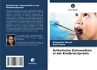 Ruchi Arora, Bhargesha Mavani - Ästhetische Zahnmedizin in der Kinderarztpraxis