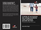 Anaurelino Negri - Il diritto di successione del coniuge eccedente nella comunione parziale dei beni