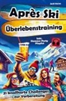 Jack Storm - Après-Ski Überlebenstraining: 21 knallharte Challenges zur Vorbereitung - inkl. Hammer Party Playlist