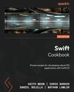Chris Barker, Daniel Bolella, Keith Moon - Swift Cookbook - Third Edition Proven recipes for developing robust iOS applications with Swift 5.9