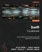 Chris Barker, Daniel Bolella, Keith Moon - Swift Cookbook - Third Edition
