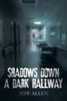 Jeff Allen - SHADOWS DOWN A DARK HALLWAY