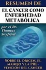 Thomas Seyfried, Juan Rockermeier - Resumen de El cáncer como enfermedad metabólica por el Dr. Thomas Seyfried
