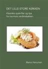 Marco Hanuman - DET LILLE-STORE KOEKKEN - Opskrifter og tips fra mormors verdenskoekken