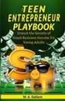 M. A. Gallant - The Teen Entrepreneur Playbook