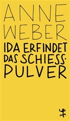 Anne Weber - Ida erfindet das Schießpulver