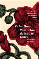Victor Hugo, Alexander Pschera, Alexander Pschera - Wo Du bist, da ist das Glück