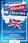Julia Weiss, Julia Weiss - 5 Minute Stories für Erwachsene: Englisch lernen mit 30 zweisprachigen Kurzgeschichten (inkl. Audios, Grammatik, Übungen & Vokabeln)